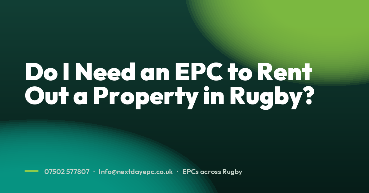 Do I Need an EPC to Rent Out a Property in Rugby?